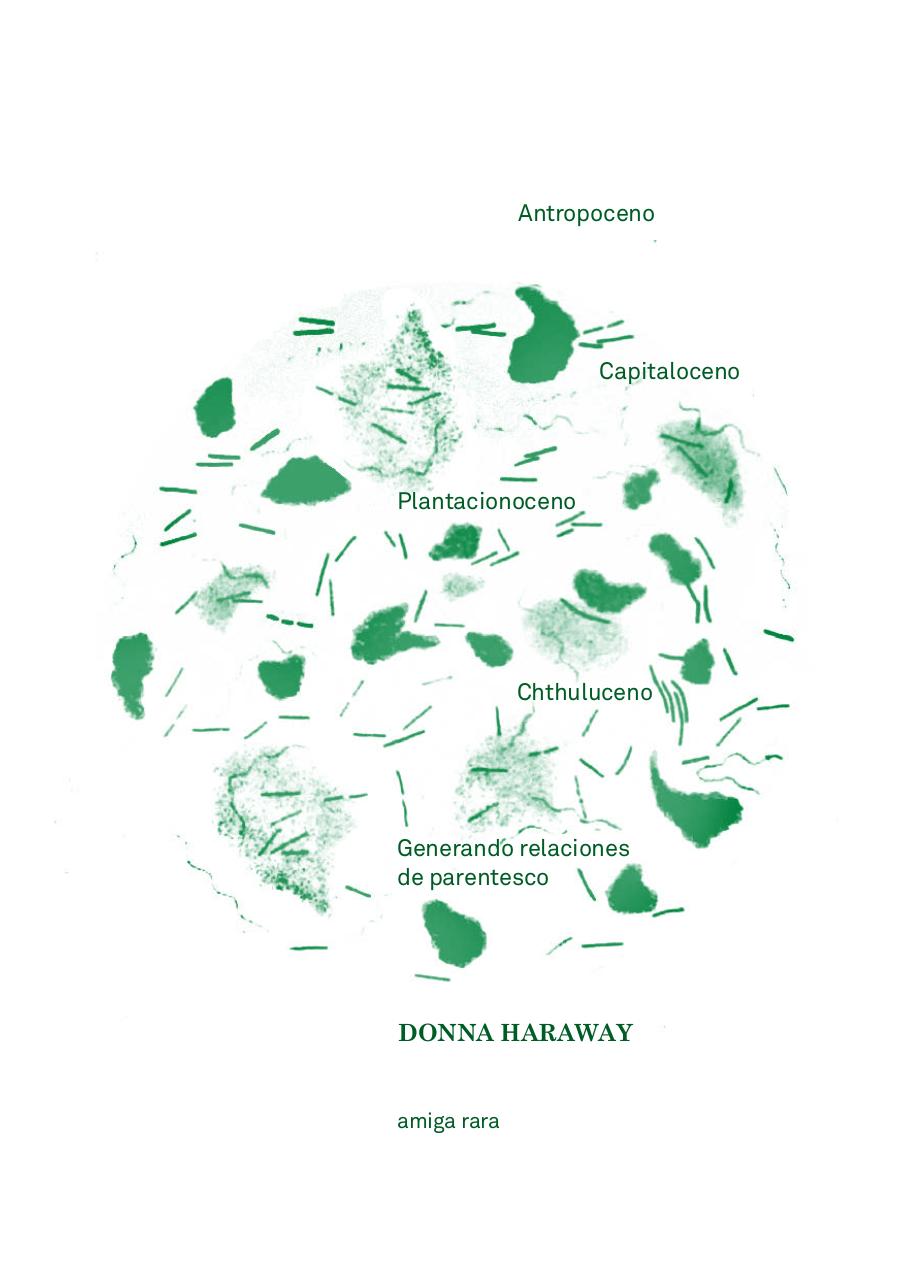 Antopoceno, capitaloceno... Generando relaciones de parentesco_Donna Haraway_AmigaRara .pdf - página 1/11